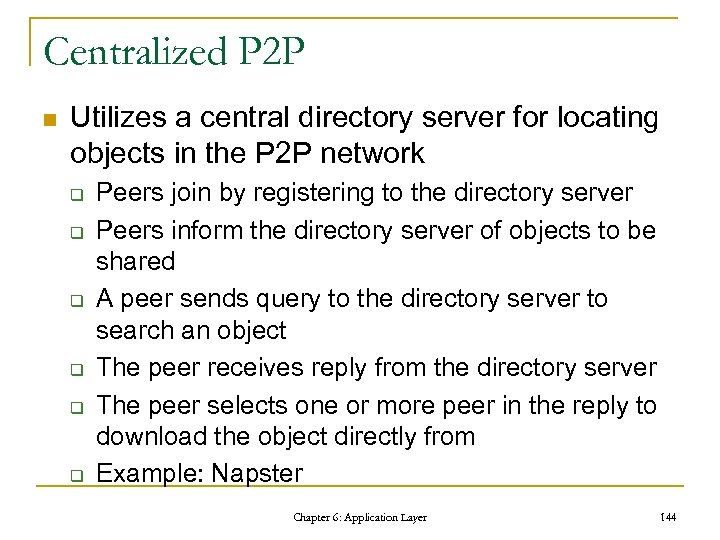 Centralized P 2 P n Utilizes a central directory server for locating objects in