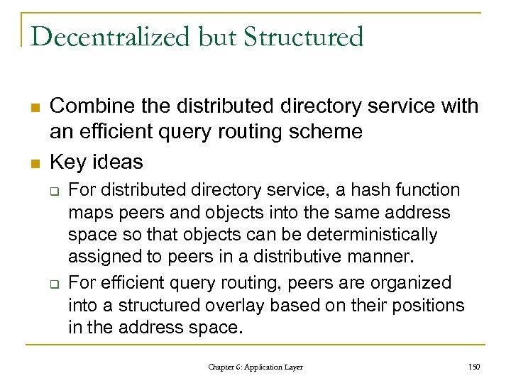 Decentralized but Structured n n Combine the distributed directory service with an efficient query