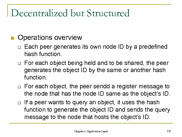 Decentralized but Structured n Operations overview q q Each peer generates its own node