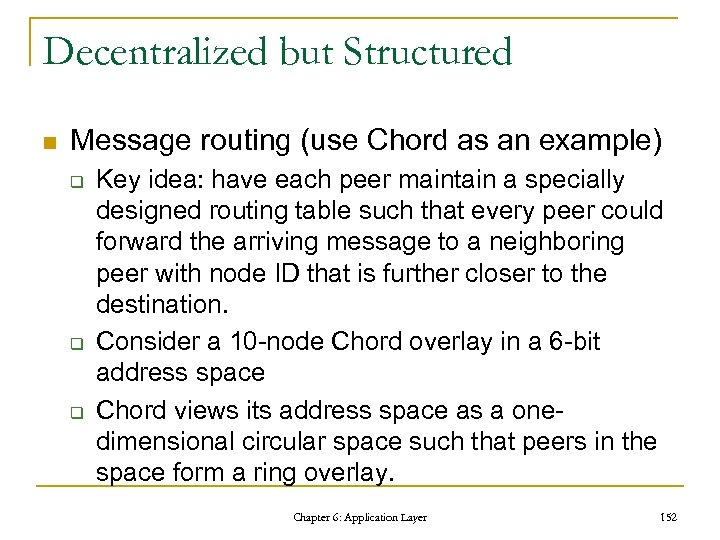 Decentralized but Structured n Message routing (use Chord as an example) q q q