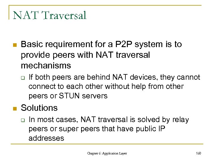 NAT Traversal n Basic requirement for a P 2 P system is to provide