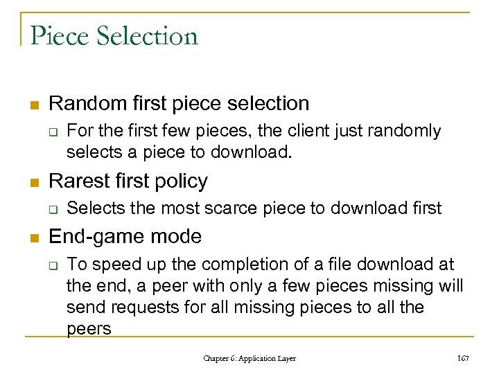 Piece Selection n Random first piece selection q n Rarest first policy q n