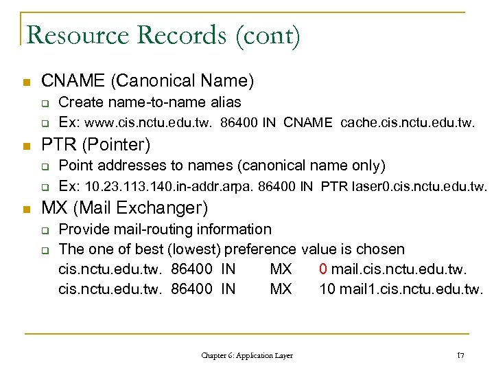 Resource Records (cont) n CNAME (Canonical Name) q q n PTR (Pointer) q q