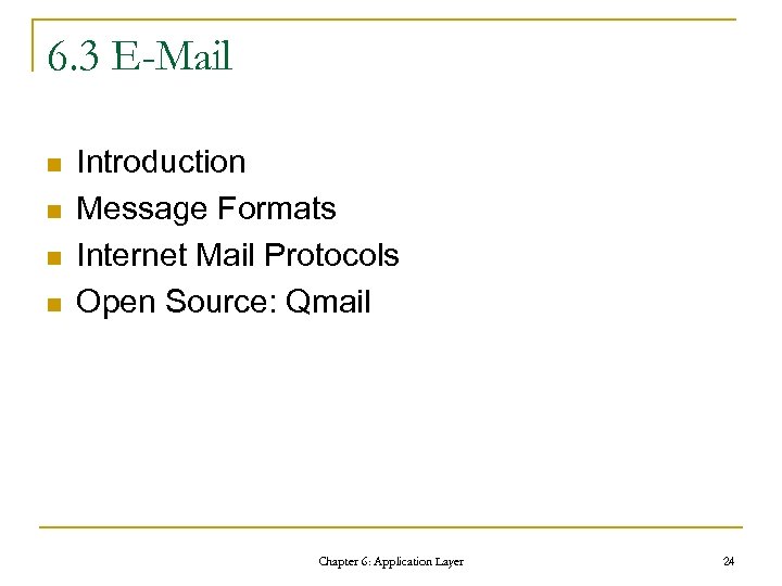 6. 3 E-Mail n n Introduction Message Formats Internet Mail Protocols Open Source: Qmail