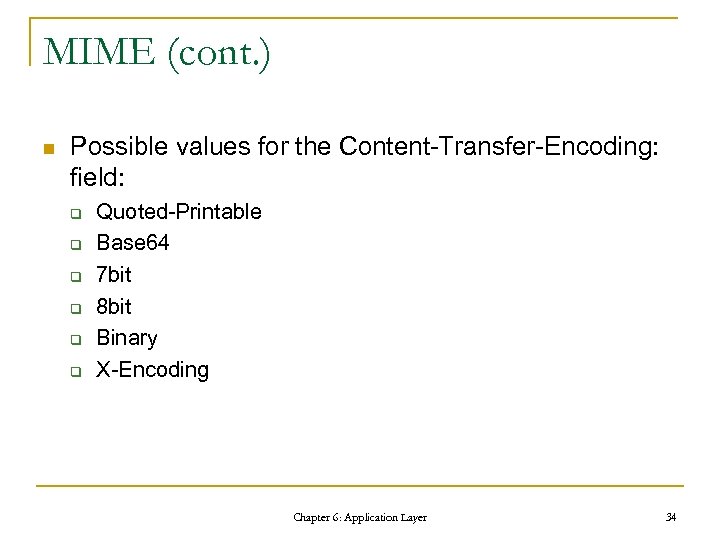 MIME (cont. ) n Possible values for the Content-Transfer-Encoding: field: q q q Quoted-Printable