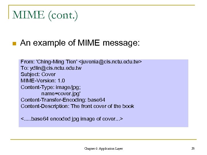 MIME (cont. ) n An example of MIME message: From: 'Ching-Ming Tien' <juvenia@cis. nctu.