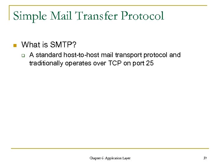 Simple Mail Transfer Protocol n What is SMTP? q A standard host-to-host mail transport