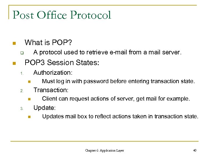 Post Office Protocol What is POP? n A protocol used to retrieve e-mail from