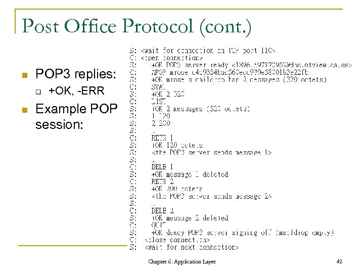 Post Office Protocol (cont. ) n POP 3 replies: q n +OK, -ERR Example