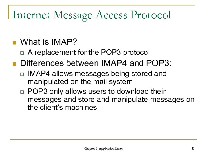 Internet Message Access Protocol n What is IMAP? q n A replacement for the