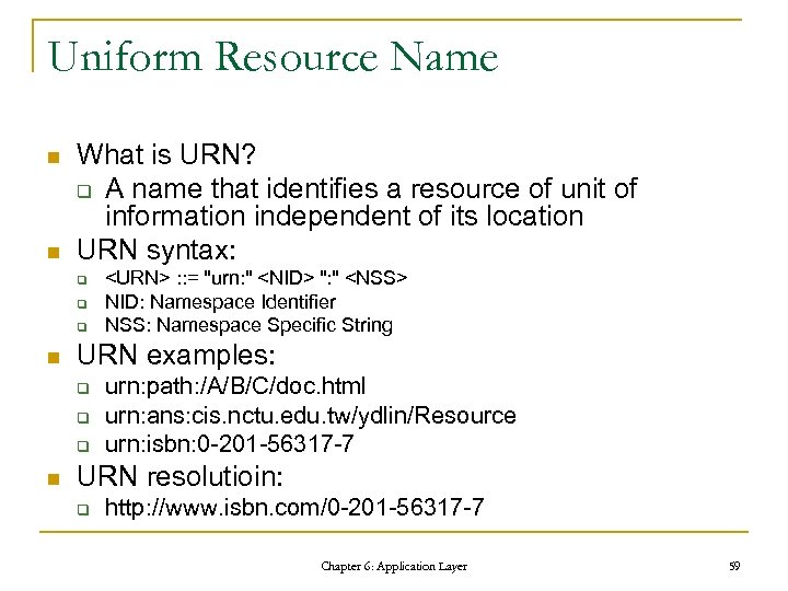 Uniform Resource Name n n What is URN? q A name that identifies a