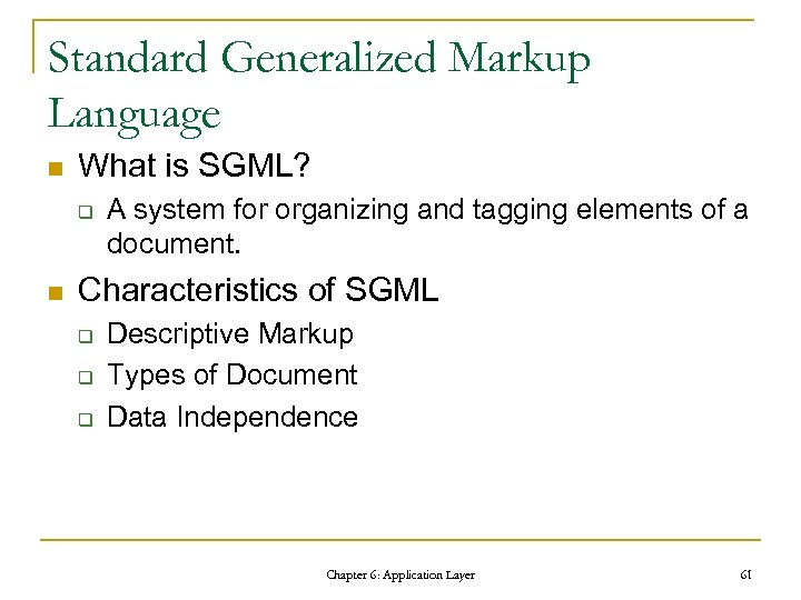 Standard Generalized Markup Language n What is SGML? q n A system for organizing