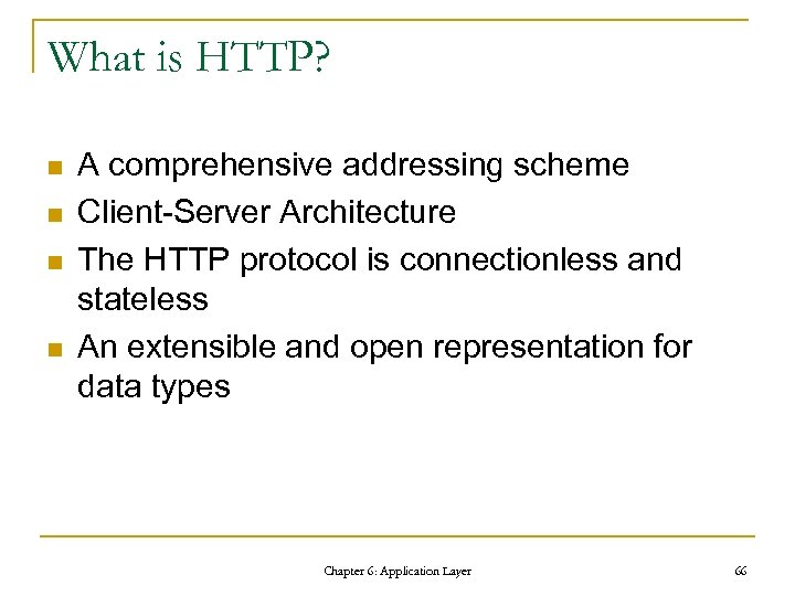 What is HTTP? n n A comprehensive addressing scheme Client-Server Architecture The HTTP protocol