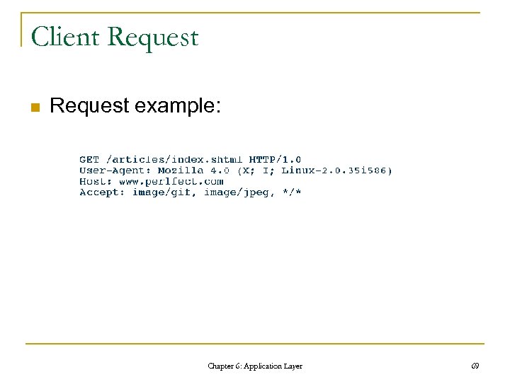 Client Request n Request example: Chapter 6: Application Layer 69 