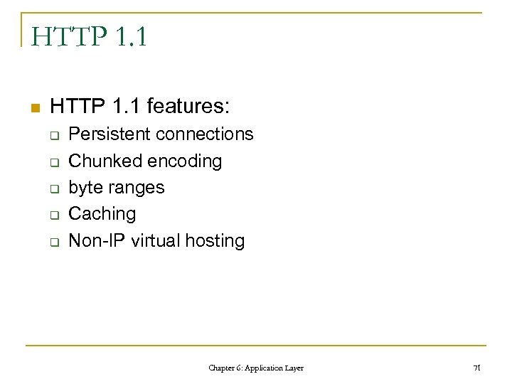 HTTP 1. 1 n HTTP 1. 1 features: q q q Persistent connections Chunked