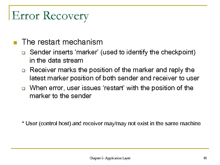 Error Recovery n The restart mechanism q q q Sender inserts ‘marker’ (used to