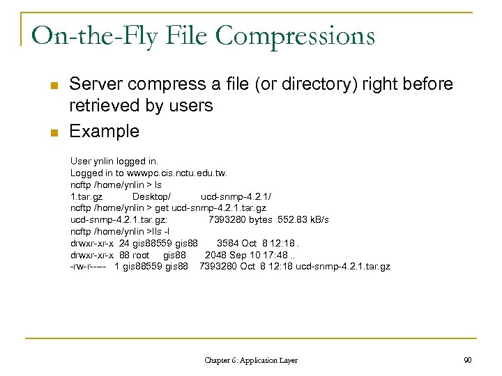 On-the-Fly File Compressions n n Server compress a file (or directory) right before retrieved