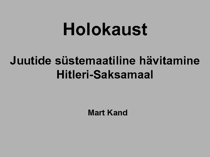 Holokaust Juutide süstemaatiline hävitamine Hitleri-Saksamaal Mart Kand 