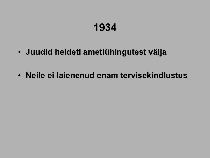 1934 • Juudid heideti ametiühingutest välja • Neile ei laienenud enam tervisekindlustus 