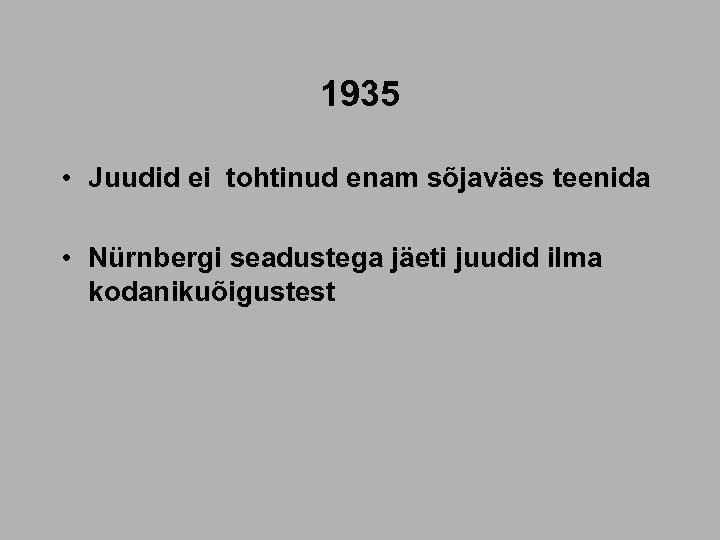 1935 • Juudid ei tohtinud enam sõjaväes teenida • Nürnbergi seadustega jäeti juudid ilma