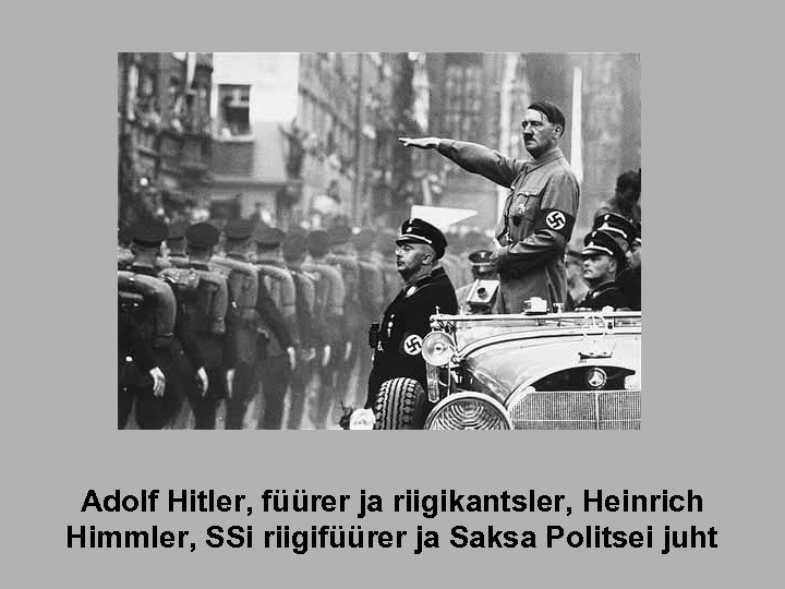 Adolf Hitler, füürer ja riigikantsler, Heinrich Himmler, SSi riigifüürer ja Saksa Politsei juht 