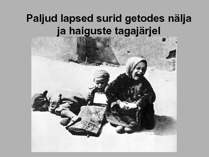 Paljud lapsed surid getodes nälja ja haiguste tagajärjel 