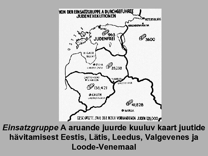 Einsatzgruppe A aruande juurde kuuluv kaart juutide hävitamisest Eestis, Lätis, Leedus, Valgevenes ja Loode-Venemaal