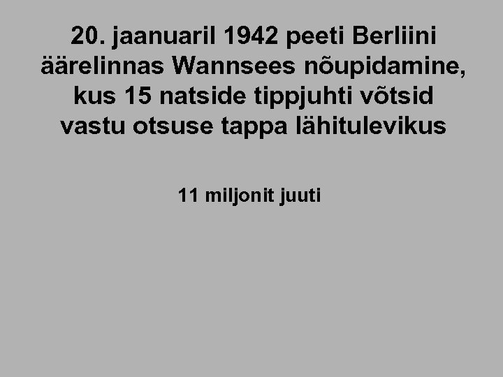 20. jaanuaril 1942 peeti Berliini äärelinnas Wannsees nõupidamine, kus 15 natside tippjuhti võtsid vastu