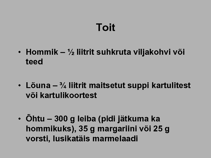 Toit • Hommik – ½ liitrit suhkruta viljakohvi või teed • Lõuna – ¾