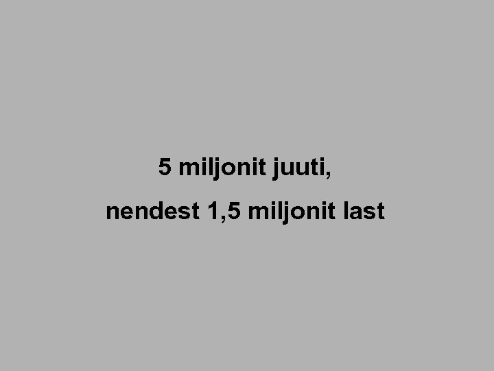 5 miljonit juuti, nendest 1, 5 miljonit last 