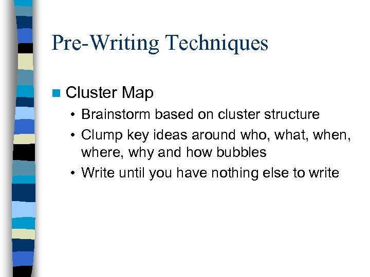 Pre-Writing Techniques n Cluster Map • Brainstorm based on cluster structure • Clump key