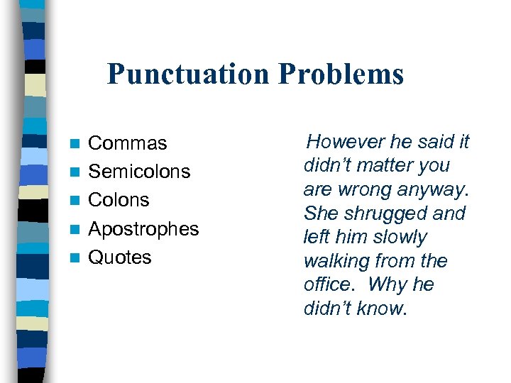 Punctuation Problems n n n Commas Semicolons Colons Apostrophes Quotes However he said it