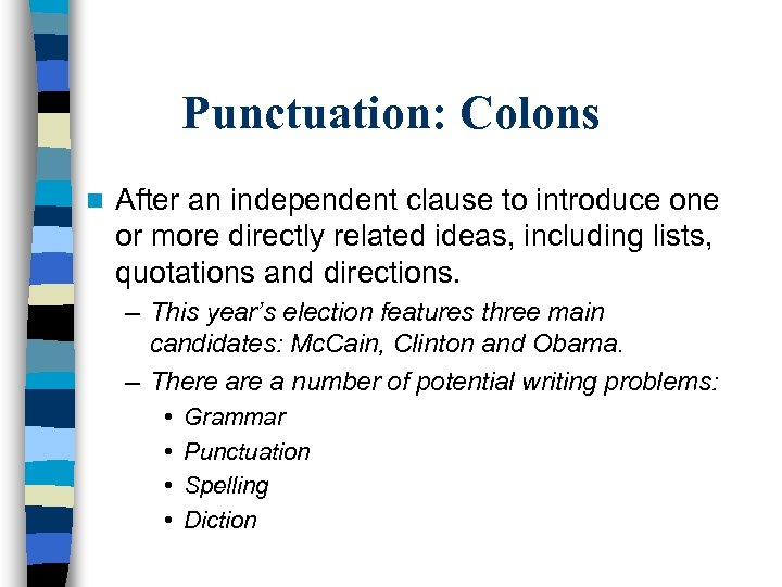 Punctuation: Colons n After an independent clause to introduce one or more directly related