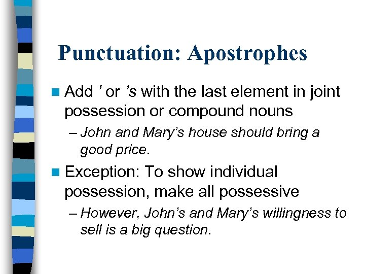 Punctuation: Apostrophes n Add ’ or ’s with the last element in joint possession