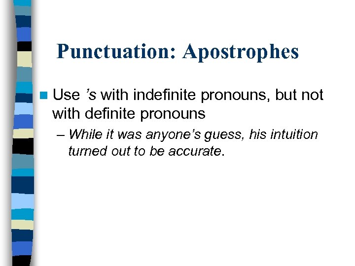 Punctuation: Apostrophes n Use ’s with indefinite pronouns, but not with definite pronouns –