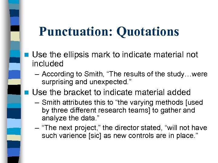 Punctuation: Quotations n Use the ellipsis mark to indicate material not included – According