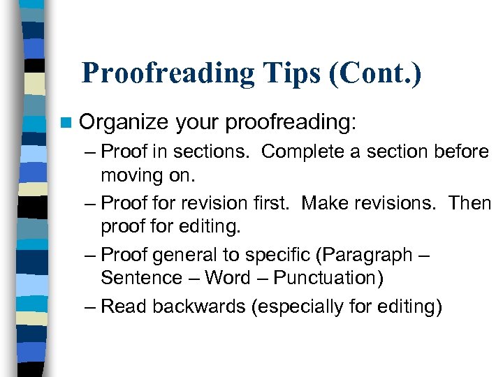 Proofreading Tips (Cont. ) n Organize your proofreading: – Proof in sections. Complete a