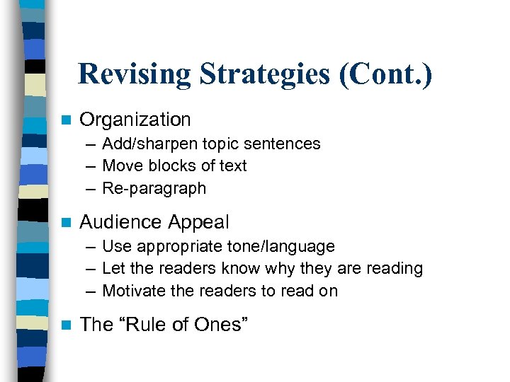 Revising Strategies (Cont. ) n Organization – Add/sharpen topic sentences – Move blocks of