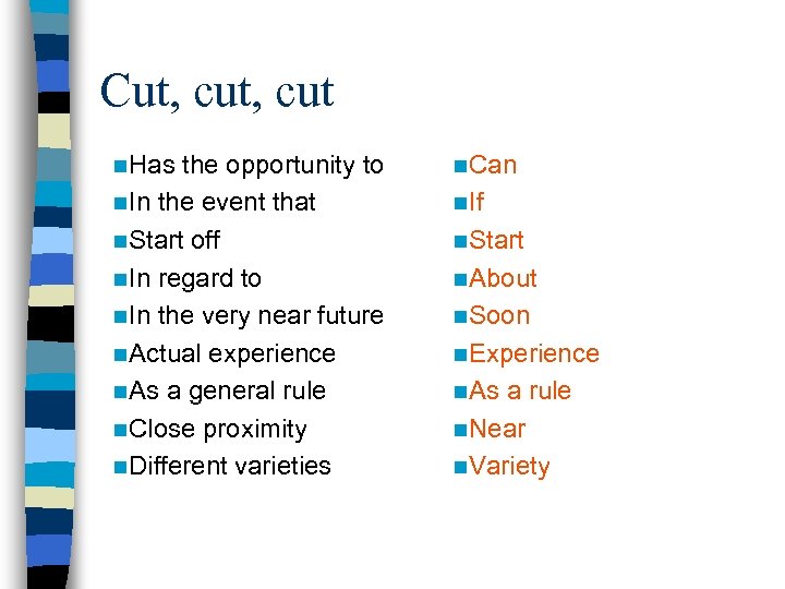 Cut, cut n. Has the opportunity to n. In the event that n. Start