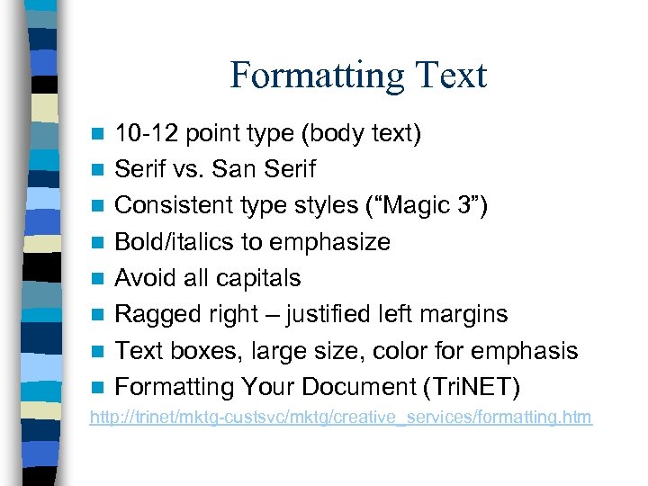 Formatting Text n n n n 10 -12 point type (body text) Serif vs.