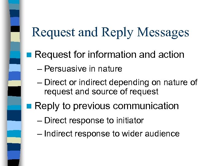 Request and Reply Messages n Request for information and action – Persuasive in nature