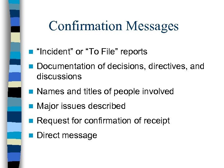 Confirmation Messages n “Incident” or “To File” reports n Documentation of decisions, directives, and