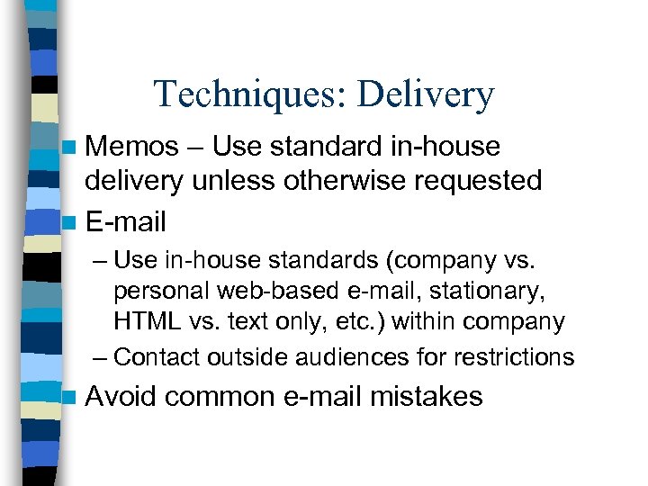 Techniques: Delivery n Memos – Use standard in-house delivery unless otherwise requested n E-mail