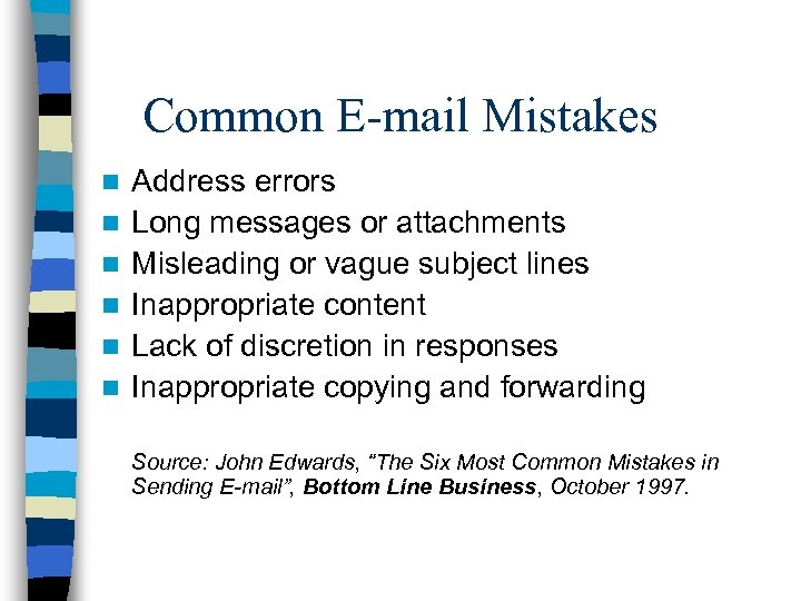 Common E-mail Mistakes n n n Address errors Long messages or attachments Misleading or