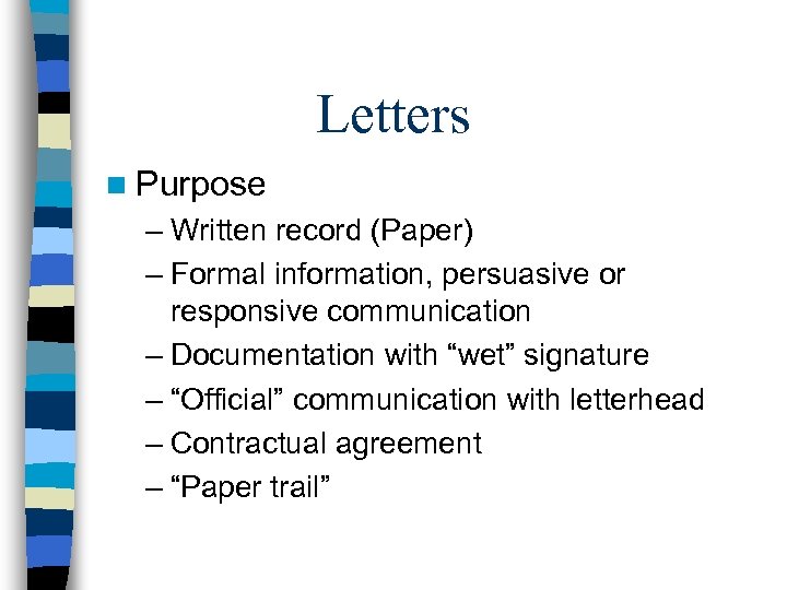 Letters n Purpose – Written record (Paper) – Formal information, persuasive or responsive communication