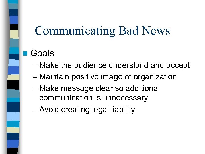 Communicating Bad News n Goals – Make the audience understand accept – Maintain positive