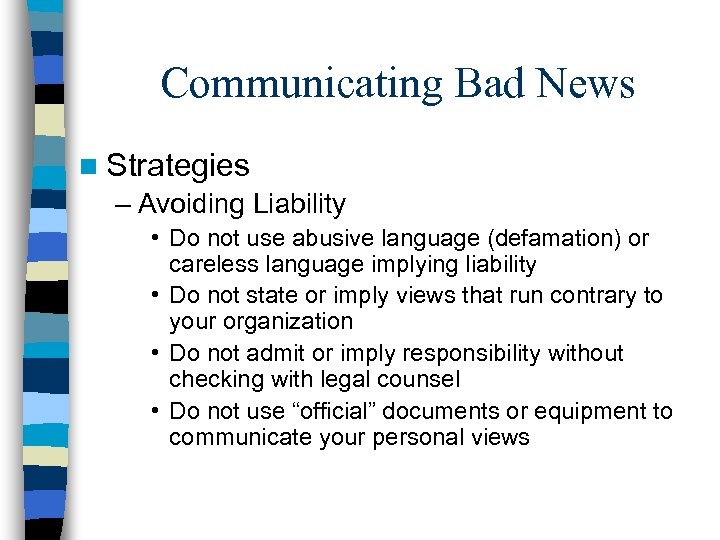 Communicating Bad News n Strategies – Avoiding Liability • Do not use abusive language