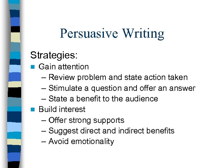 Persuasive Writing Strategies: Gain attention – Review problem and state action taken – Stimulate