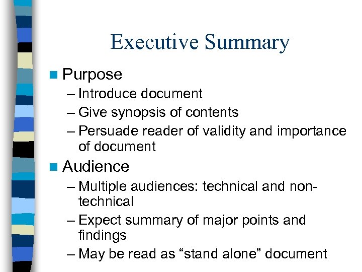 Executive Summary n Purpose – Introduce document – Give synopsis of contents – Persuade