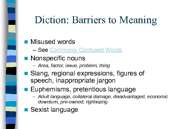 Diction: Barriers to Meaning n Misused words – See Commonly Confused Words n Nonspecific